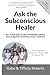 Ask the Subconscious Healer: All your questions answered about Holographic Manipulation Therapy