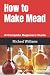 How to Make Mead: A Complet...