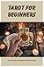 Tarot for Beginners: How To Do A Basic Tarot Reading For Yourself Or A Friend
