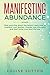 Manifesting Abundance: Stop worrying about the future! Learn how to manifest your desires, change your thoughts and start living your best life now