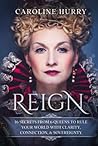Reign: 16 secrets from 6 Queens to rule your world with clarity, connection & sovereignty (Sovereign Series)
