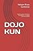 DOJO KUN: Dojo Kun los 5 principios del KARATE, un legado para la sociedad. (Spanish Edition)