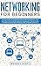 Networking for Beginners: An Easy Guide to Learning Computer Network Basics. Take Your First Step, Master Wireless Technology, the OSI Model, IP Subnetting, Routing Protocols and Internet Essentials
