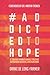Addicted To Hope: 7 Transformational Truths for the Weary, Defeated, and Just Plain Stuck