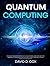 Quantum Computing: Discover The Secrets Behind Next-Gen Quantum Computers And How Emerging Technologies Can Solve Real-World Problems Puzzling Physicists For Decades