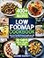 Low FODMAP Cookbook: 400+ Gut Healthy and Friendly Recipes | 30-Days Meal Plan and Food List Included