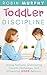 Toddler Discipline: Taming Tantrums, Overcoming Growth Challenges, And Influencing Good Behavior