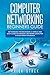 Computer Networking Beginners Guide: Networking for beginners. A Simple and Easy guide to manage a Network Computer System from the Basics