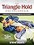The Triangle Hold Encyclopedia: Comprehensive Applications for Triangle Submission Techniques for All Grappling Styles