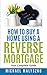 How to Buy a Home using a Reverse Mortgage: Your Complete Guide