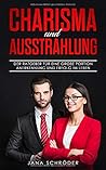 Charisma und Ausstrahlung: Der Ratgeber für eine große Portion Anerkennung und Erfolg im Leben (German Edition)