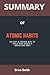 SUMMARY of Atomic Habits: An Easy & Proven Way to Build Good Habits & Break Bad Ones by James Clear