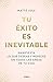 Tu éxito es inevitable / Your Success is Inevitable (Spanish Edition)