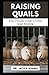 Raising Quails: Your Agriculture Guide to Urban Quail Keeping