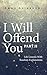 I Will Offend You - Part II (I Will Offend You - 7 Life Lessons With Random Explanations)