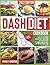 DASH DIET COOKBOOK: A Low Sodium Dietary Approach with Heart Healthy, Quick, Easy, and Delicious Recipes, for More than 365 DAYS and a 28-DAY DIET MEAL PLAN to Lose Weight