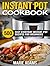 Instant Pot Cookbook: 500 Easy Everyday Instant Pot Recipes for Beginners