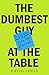 The Dumbest Guy at the Table