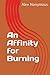 An Affinity for Burning