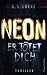NEON - Er tötet dich