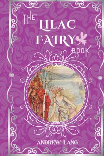 The Lilac Fairy Book: By Andrew Lang Original Classic with Illustrated, Annotated Editor by Amanda Publishing