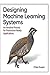 Designing Machine Learning Systems