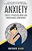 Anxiety: Create A Peaceful Mind And Unbreakable Confidence (Get Rid Of Anxiety In Relationship And Get Natural Remedies To Get Rid Of Anxiousness)