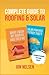 Complete Guide to Roofing and Solar: Homeowners Essential Handbook for Money Saving DIY Roof Construction and Solar Panels (Solar Energy)