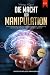 Die Macht der Manipulation - Das Psychologie Praxisbuch: Lernen Sie durch den Einsatz von Manipulationstechniken, Körpersprache und Emotionaler ... für sich zu gewinnen (German Edition)
