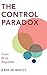The Control Paradox: From AI to Populism