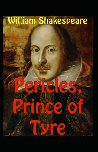 The Pericles, Prince of Tyre : A shakespeare's classic illustrated edition
