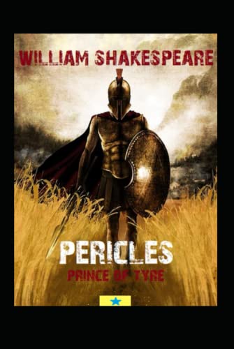 The Pericles, Prince of Tyre : A shakespeare's classic illustrated edition