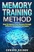 Memory Training Method: How To Improve Your Memory Through Different Method And Strategies