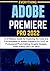 EVERYTHING ADOBE PREMIERE PRO 2022: A-Z Mastery Guide for Exploring the Tools and Functionalities of Adobe Premiere Pro 2022 for Professional Photo ... Graphic Designs, Video Editing and Lots More