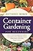 Container Gardening for Beginners: Easy to Understand Beginner Guide to Growing your Own Vegetables, Fruits, Edible Flowers and Herbs Using Container