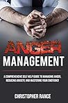 Anger Management: A comprehensive self-help guide to managing anger, reducing anxiety, and mastering your emotions!