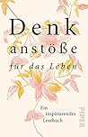 Denkanstöße für das Leben: Ein inspirierendes Lesebuch