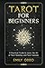 Tarot for Beginners: A Practical Guide to Learn the Art of Tarot Reading and Tarot Spreads (Your Spiritual Journey)