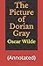 The Picture of Dorian Gray: (Annotated)