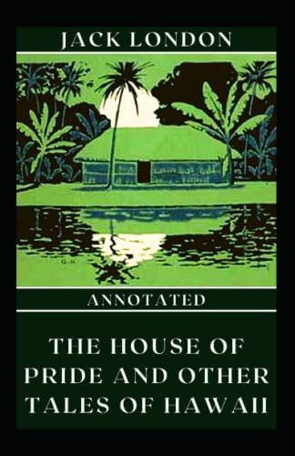 The House of Pride and Other Tales of Hawaii Annotated
