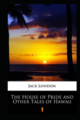 The House of Pride and Other Tales of Hawaii Annotated