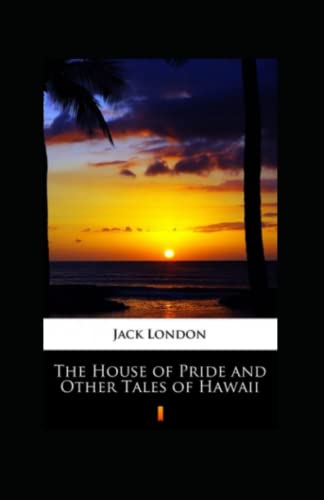 The House of Pride and Other Tales of Hawaii Annotated