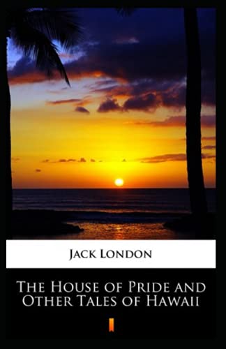 The House of Pride and Other Tales of Hawaii Annotated