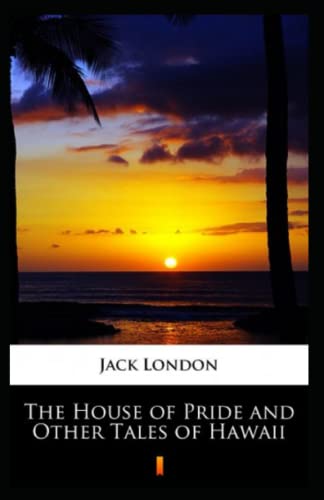 The House of Pride and Other Tales of Hawaii Annotated