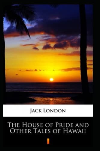 The House of Pride and Other Tales of Hawaii Annotated
