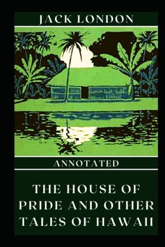 The House of Pride and Other Tales of Hawaii Annotated