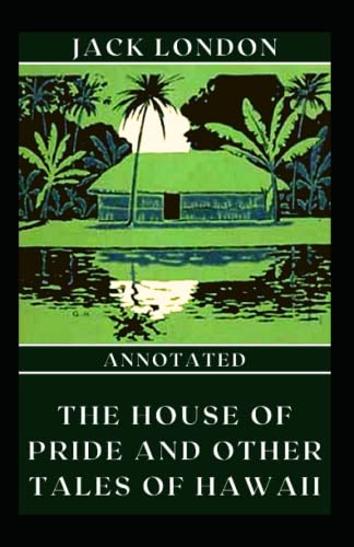 The House of Pride and Other Tales of Hawaii Annotated