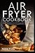 Air fryer cookbook: Origina...