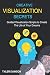 Creative Visualization Secrets: Guided Visualizations to Create The Life of Your Dreams