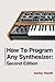 How To Program Any Synthesizer: Second Edition